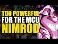 Too Powerful For Marvel Movies: Nimrod