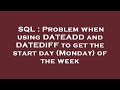 SQL : Problem when using DATEADD and DATEDIFF to get the start day (Monday) of the week