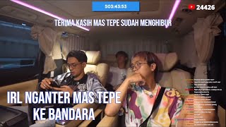 IRL NGANTER MAS TEPE KE BANDARA‼️TERIMA KASIH MAS TEPE SUDAH MENGHIBUR‼️