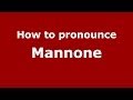 How to pronounce Mannone (Italian/Italy)  - PronounceNames.com