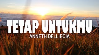 Tetap Untukmu - Anneth (Lirik)