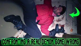 CONFRONTING A REAL DEMON GONE WRONG ALMOST ENDED OUR LIFE IN A HAUNTED HOUSE