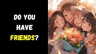 Do You Have Friends? (Personality Test) | Pick one