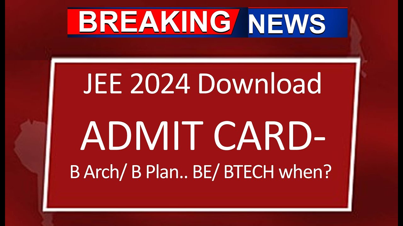 JEE 2024, Admit Card Download For B Arch, B Planning. BTech, BE వారికి ...