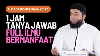 1 Jam Tanya Jawab Ustadz Khalid Basalamah FULL ILMU BERMANFAAT