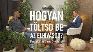 Hogyan töltsd be az elhívásod? | Beszélgetés David Steele-el