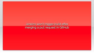 Jenkins won't trigger build after merging a pull request in GitHub
