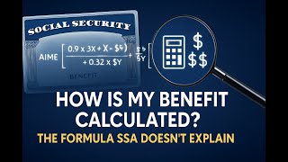 How Is My Social Security Benefit Amount Calculated? - The Formula SSA Doesn't Clearly Explain