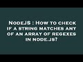 NodeJS : How to check if a string matches any of an array of regexes in node.js?