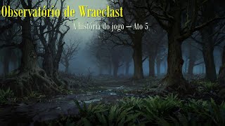 A História de Path of Exile - Ato 5 - [Observatório de Wraeclast]