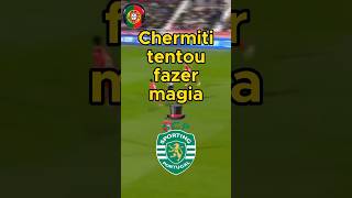 Gil Vicente X Sporting: Chermiti tentou fazer magia 🎩