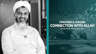 Creating a Strong Connection with Allah - Shaykh Hasan Ali