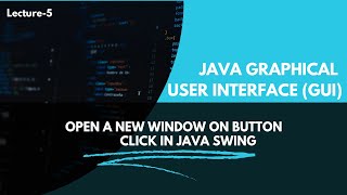 Java open a new GUI window Lecture 5