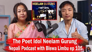 The Poet Idol Neelam Gurung!! Nepali Podcast with Biswa Limbu ep 105