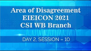 Area of Disagreement | EIEICON 2021 | CSI WB Branch | DAY 2, SESSION – 10