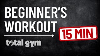 Total Gym for Beginners: Get a Full Body Workout in 15 Minutes