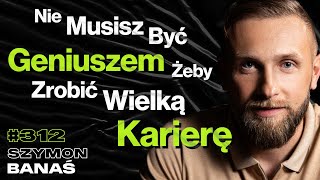 #312 Dlaczego Ludzie Nie Potrafią Przyznać Się Do Błędu? Czas vs. Pieniądze - Szymon Banaś