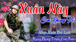 Xuân Này Con Không Về, Mùa Xuân Của Mẹ...LK Nhạc Xuân Đời Lính Hay Nhất, Cảm Xúc Nhất Mọi Thời Đại.