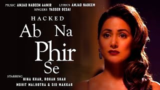Ab Na Phir Se   Lyrical  Hacked  Hina Khan  Rohan Shah  Amjad Nadeem Aamir