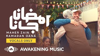 Maher Zain - Ramadan Gana | Vocals Only ماهر زين - رمضان جانا | بدون موسيقى | Nour Ala Nour EP