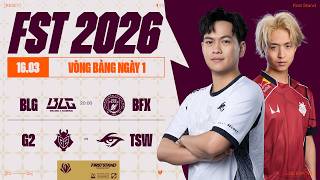 BLG vs BFX (BO5) | G2 vs TSW (BO5) | First Stand 2026 - Vòng Bảng | 16.03.2026