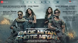 Bade Miyan Chote Miyan - Full Album | Akshay K, Tiger S, Sonakshi, Manushi, Alaya | Vishal M, Irshad