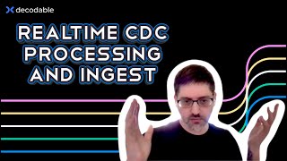 Real-time Change Data Capture (CDC), Processing and Ingest using Decodable