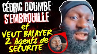 🚨Cédric DOUMBE s'EM/BR/OU/ILLE et VEUT BALAYER 2 Agents de SÉCURITÉ !😱💥Il S'EXPLIQUE ! + Actus Jour