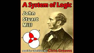 A System of Logic by John Stuart Mill read by Chris Greaves Part 1/8 | Full Audio Book