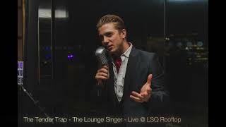 The Tender Trap - The Lounge Singer - Live at LSQ Rooftop