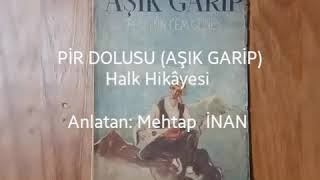 Pir Dolusu -Aşık Garip Hikayesi