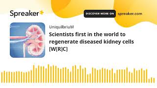 Scientists first in the world to regenerate diseased kidney cells [W[R]C]