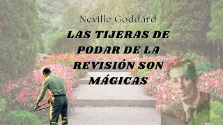 Las Tijeras de podar de la Revisión | NEVILLE GODDARD