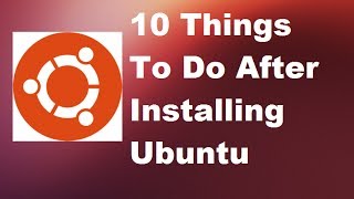 10 Things To Do After Installing Ubuntu Linux