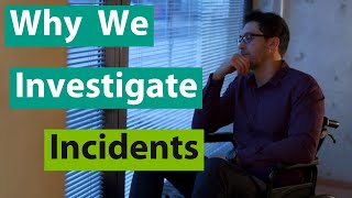 Why We Investigate Incidents