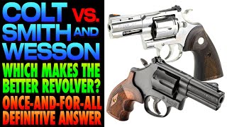 Colt vs. Smith \u0026 Wesson!..Who Makes the BETTER Revolver!?! (Definitive Answer!)