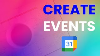 How to Create Events in Google Calendar