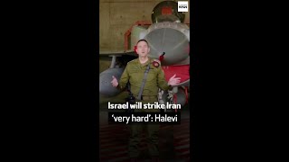 Israel will strike Iran ‘very hard’ Halevi