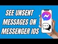 How To See Unsent Messages On Messenger iOS