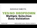 Google Sheets - Yes / No Dropdown List, Multiple Selection Based on Other Cells