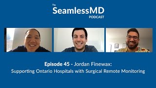 SeamlessMD Ep. 45 - Supporting Ontario Hospitals with Surgical Remote Monitoring