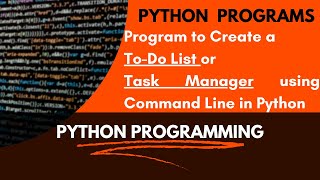Program 29: Program to Make a To-Do List Using Command Line||Python Program to Create a Task Manager