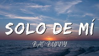 BAD BUNNY - SOLO DE MÍ (Lyrics/Letra)