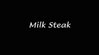 The Origin of Milk Steak
