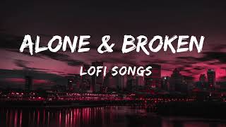 Alone & Broken Night Lofi Songs 2023 🥀|| 30 Min Sad Songs 2023