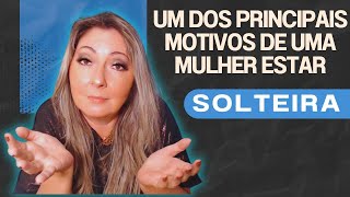 Um dos principais motivos de uma Mulher estar solteira