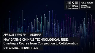 Navigating China’s Technological Rise: From Competition to Collaboration | Admiral Dennis Blair