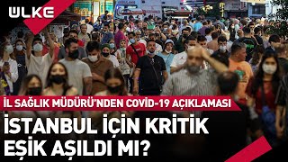 İstanbul İçin Kritik Eşik Aşıldı Mı? İl Sağlık Müdüründen Koronavirüs Açıklaması