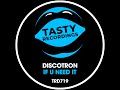 Discotron - If U Need It (Radio Mix) [Tasty Recordings] Nu Disco Disco House