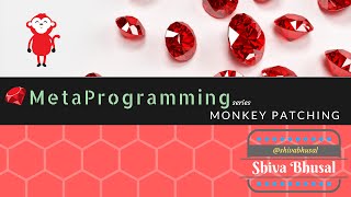 Ruby Metaprogramming Series: Ep3 : Monkey Patching
